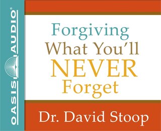 Forgiving What You'll Never Forget (library Edition)