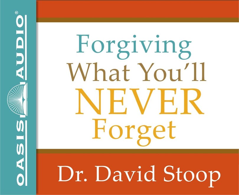 Forgiving What You'll Never Forget (library Edition)