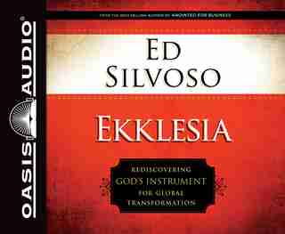 Ekklesia (library Edition): Rediscovering God's Instrument For Global Transformation by Ed Silvoso