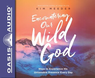 Encountering Our Wild God (library Edition): Ways To Experience His Untamable Presence Every Day