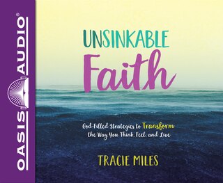 Unsinkable Faith (library Edition): God-filled Strategies To Transform The Way You Think, Feel, And Live
