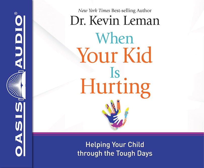 When Your Kid Is Hurting (library Edition): Helping Your Child Through The Tough Days