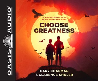 Choose Greatness (library Edition): 11 Wise Decisions That Brave Young Men Make