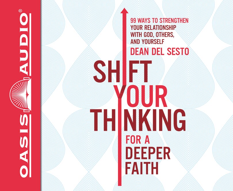Shift Your Thinking For A Deeper Faith (library Edition): 99 Ways To Strengthen Your Relationship With God, Others, And Yourself