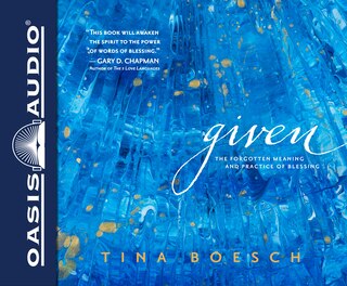 Given (library Edition): The Forgotten Meaning And Practice Of Blessing