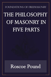 Couverture_The Philosophy of Masonry in Five Parts (Foundations of Freemasonry Series)