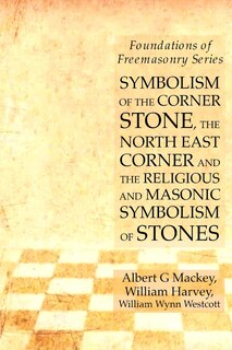 Couverture_Symbolism of the Corner Stone, the North East Corner and the Religious and Masonic Symbolism of Stones