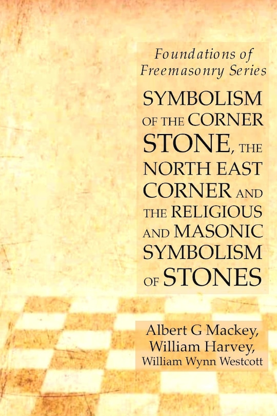 Couverture_Symbolism of the Corner Stone, the North East Corner and the Religious and Masonic Symbolism of Stones