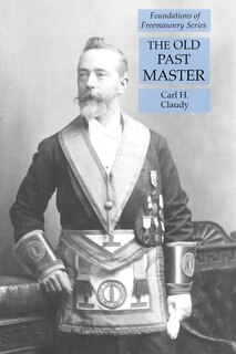 The Old Past Master: Foundations of Freemasonry Series