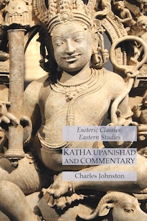 Katha Upanishad and Commentary: Esoteric Classics: Eastern Studies