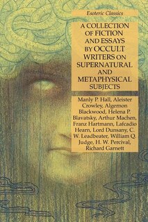 Front cover_A Collection of Fiction and Essays by Occult Writers on Supernatural and Metaphysical Subjects