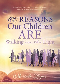 Front cover_100 Reasons Our Children ARE Walking in the Light