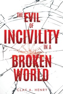 Front cover_The Evil of Incivility in a Broken World