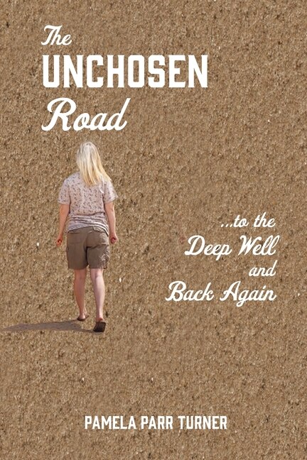 Front cover_The Unchosen Road... ...To the Deep Well and Back Again