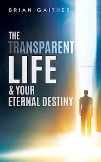 Front cover_The Transparent Life & Your Eternal Destiny
