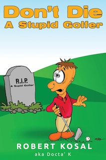 Don't Die A Stupid Golfer