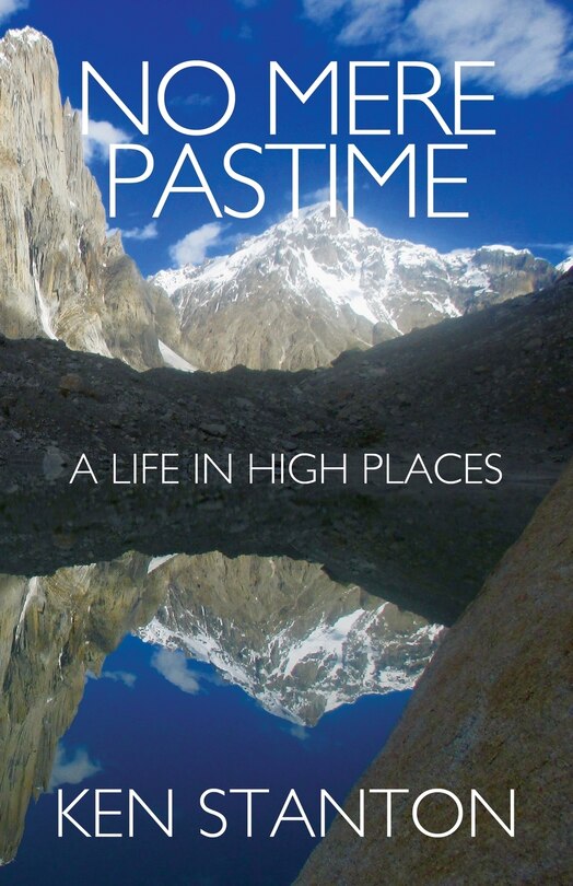 No Mere Pastime: A Life In High Places