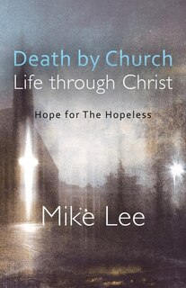 Front cover_Death by Church, Life Through Christ
