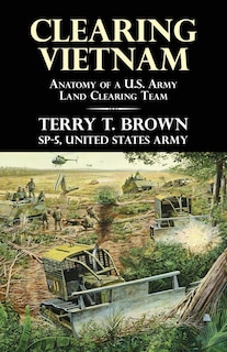 Clearing Vietnam: Anatomy of a U.S. Army Land Clearing Team