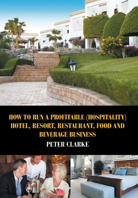 Couverture_How to Run a Profitable (Hospitality) Hotel, Resort, Restaurant, Food, and Beverage Business