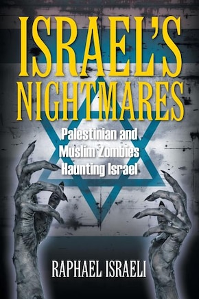 Israel's Nightmares: Palestinian and Muslim Zombies Haunting Israel