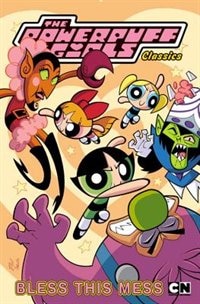 Powerpuff Girls Classics Volume 5: Bless This Mess: Bless This Mess