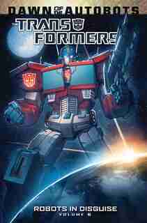 Transformers: Robots In Disguise Volume 6 by John Barber