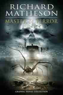 Richard Matheson: Master Of Terror Graphic Novel Collection by Ted Adams
