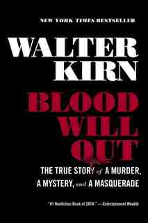 Blood Will Out: The True Story Of A Murder A Mystery And A Masquerade by Walter Kirn