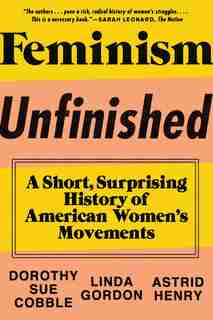 Feminism Unfinished: A Short Surprising History Of American Women's Movements by Dorothy Sue Cobble