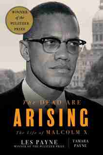 The Dead Are Arising: The Life Of Malcolm X by Les Payne