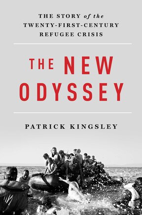 The New Odyssey: The Story of the Twenty-First Century Refugee Crisis