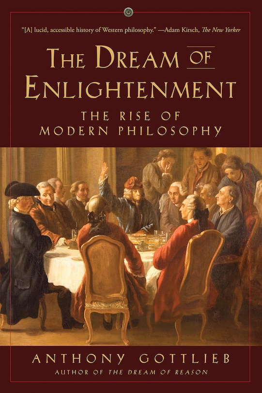 The Dream Of Enlightenment: The Rise Of Modern Philosophy