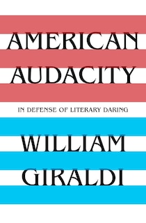 American Audacity: In Defense Of Literary Daring