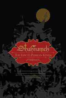 Shahnameh: The Epic Of The Persian Kings by Hamid Ferdowsi