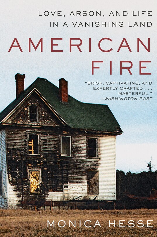 American Fire: Love, Arson, And Life In A Vanishing Land