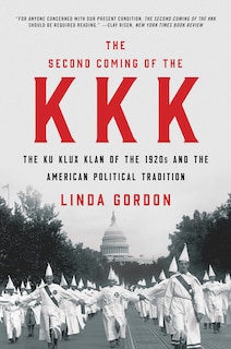 The Second Coming Of The Kkk: The Ku Klux Klan Of The 1920s And The American Political Tradition