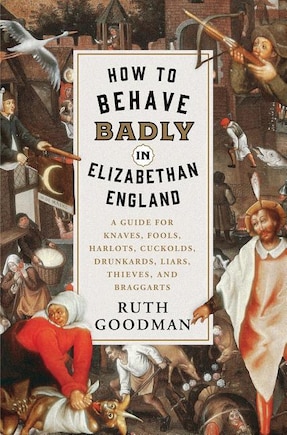 HT BEHAVE BADLY IN ELIZABETHAN ENGLA