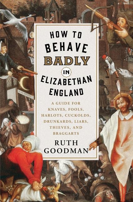 HT BEHAVE BADLY IN ELIZABETHAN ENGLA