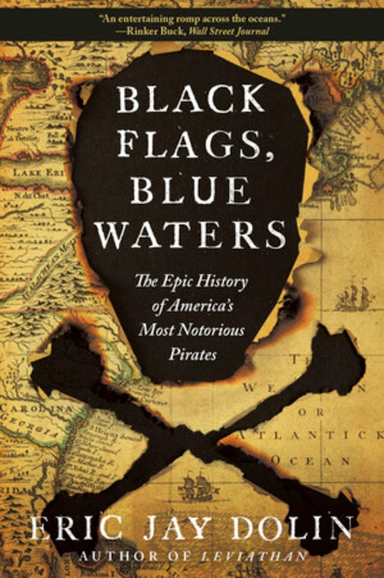 Black Flags, Blue Waters: The Epic History Of America's Most Notorious Pirates