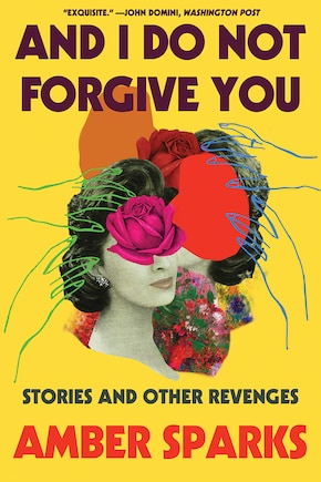 And I Do Not Forgive You: Stories And Other Revenges