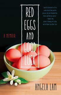 Red Eggs And Good Luck: A Chinese-american Memoir About Faith, Family, And Forgiveness