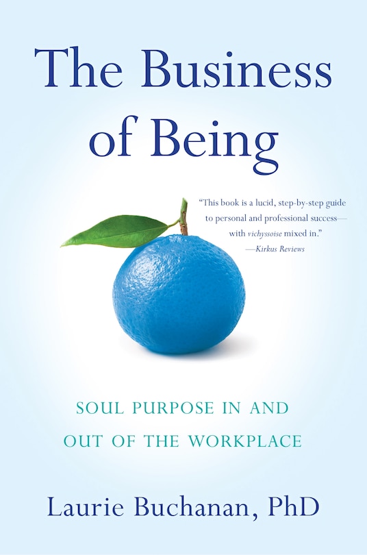 The Business Of Being: Soul Purpose In And Out Of The Workplace