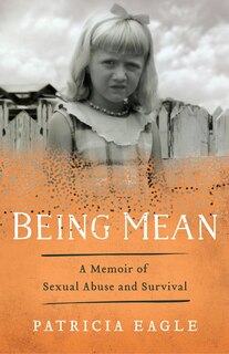 Being Mean: A Memoir Of Sexual Abuse And Survival