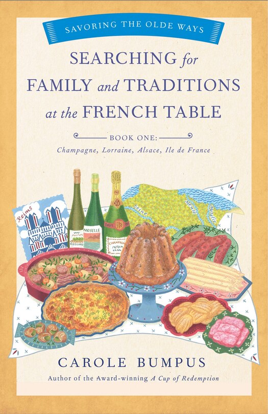 Front cover_Searching for Family and Traditions at the French Table, Book One (Champagne, Alsace, Lorraine, and Paris regions)