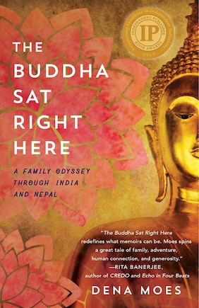 The Buddha Sat Right Here: A Family Odyssey Through India And Nepal