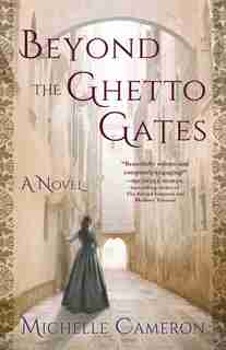 Beyond The Ghetto gates: A Novel by Michelle Cameron