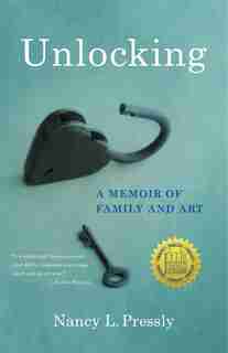 Unlocking: A Memoir Of Family And Art by Nancy L. Pressly