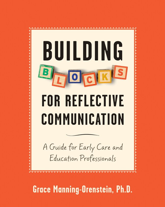 Building Blocks For Reflective Communication: A Guide For Early Care And Education Professionals