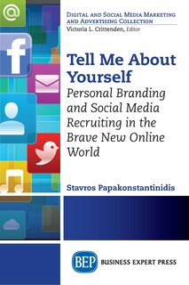 Tell Me About Yourself: Personal Branding And Social Media Recruiting In The Brave New Online World